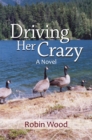 Driving Her Crazy : A Novel - eBook