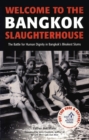 Welcome to the Bangkok Slaughterhouse : The Battle for Human Dignity in Bangkok's Bleakest Slums - eBook