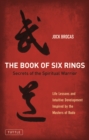 Book of Six Rings : Secrets of the Spiritual Warrior (Life Lessons and Intuitive Development Inspired by the Masters of Budo) - eBook