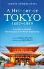 History of Tokyo 1867-1989 : From EDO to SHOWA: The Emergence of the World's Greatest City - eBook