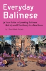 Everyday Balinese : Your Guide to Speaking Balinese Quickly and Effortlessly in a Few Hours - eBook
