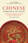 Chinese Symbolism and Art Motifs Fourth Revised Edition : A Comprehensive Handbook on Symbolism in Chinese Art Through the Ages - eBook