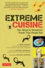 Extreme Cuisine : The Weird and Wonderful Foods That People Eat - eBook