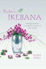Keiko's Ikebana : A Contemporary Approach to the Traditional Japanese Art of Flower Arranging - eBook