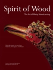 Spirit of Wood : The Art of Malay Woodcarving - eBook