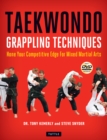 Taekwondo Grappling Techniques : Hone Your Competitive Edge for Mixed Martial Arts [Downloadable Media Included] - eBook