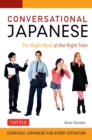 Conversational Japanese : The Right Word at the Right Time: This Japanese Phrasebook and Language Guide Lets You Learn Japanese Quickly! - eBook