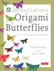 Michael LaFosse's Origami Butterflies : Elegant Designs from a Master Folder: Full-Color Origami Book with 25 Fun Projects and Downloadable Instructional Video - eBook