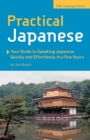 Practical Japanese : Your Guide to Speaking Japanese Quickly and Effortlessly in a Few Hours (Japanese Phrasebook) - eBook