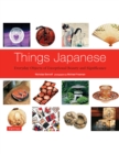 Things Japanese : Everyday Objects of Exceptional Beauty and Significance - eBook