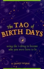 Tao of Birth Days : Using the I-Ching to Become Who You Were Born to Be - eBook