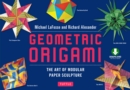 Geometric Origami : The Art of Modular Paper Sculpture: This Kit Contains an Origami Book with Downloadable Instructions: Great for Kids and Adults - eBook