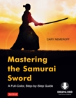 Mastering the Samurai Sword : A Full-Color, Step-by-Step Guide [Downloadable Material Included] - eBook