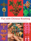 Fun with Chinese Knotting : Making Your Own Fashion Accessories & Accents - eBook