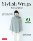 Stylish Wraps Sewing Book : Ponchos, Capes, Coats and More - Fashionable Warmers that are Easy to Sew (Download for Patterns to Print) - eBook