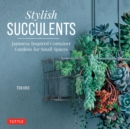 Stylish Succulents : Japanese Inspired Container Gardens for Small Spaces - eBook