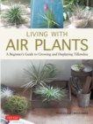 Living with Air Plants : A Beginner's Guide to Growing and Displaying Tillandsia - eBook