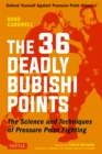 36 Deadly Bubishi Points : The Science and Technique of Pressure Point Fighting - Defend Yourself Against Pressure Point Attacks! - eBook