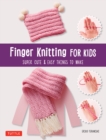 Finger Knitting for Kids : Super Cute & Easy Things to Make - eBook