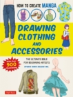 How to Create Manga: Drawing Clothing and Accessories : The Ultimate Bible for Beginning Artists (With Over 900 Illustrations) - eBook
