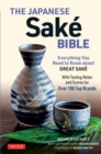 Japanese Sake Bible : Everything You Need to Know About Great Sake (With Tasting Notes and Scores for Over 100 Top Brands) - eBook