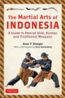 Martial Arts of Indonesia : A Guide to Pencak Silat, Kuntao and Traditional Weapons - eBook