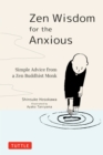 Zen Wisdom for the Anxious : Simple Advice from a Zen Buddhist Monk - eBook
