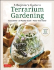 Beginner's Guide to Terrarium Gardening : Succulents, Air Plants, Cacti, Moss and More! (Contains 52 Projects) - eBook