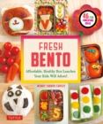 Fresh Bento : Affordable, Healthy Box Lunches Your Kids Will Adore (46 Bento Boxes) - eBook