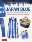 Japan Blue Indigo Dyeing Techniques : A Beginner's Guide to Shibori Tie-Dyeing - eBook