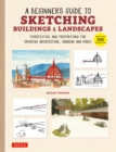 Beginner's Guide to Sketching Buildings & Landscapes : Perspective and Proportions for Drawing Architecture, Gardens and More! (With over 500 illustrations) - eBook