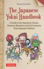 Japanese Yokai Handbook : A Guide to the Spookiest Ghosts, Demons, Monsters and Evil Creatures from Japanese Folklore - eBook