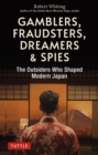 Gamblers, Fraudsters, Dreamers & Spies : The Outsiders Who Shaped Modern Japan - eBook