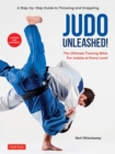 Judo Unleashed! : The Ultimate Training Bible for Judoka at All Levels (Revised and Expanded Edition) - eBook