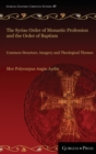 The Syriac Order of Monastic Profession and the Order of Baptism : Common Structure, Imagery and Theological Themes - Book