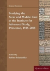 Near and Middle Eastern Studies at the Institute for Advanced Study, Princeton: 1935-2018 - Book