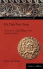 He Did Not Fear : Xusro Parviz, King of Kings of the Sasanian Empire - Book