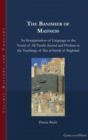 The Banisher of Madness : An Interpretation of Language as the Vessel of All Truths Sacred and Profane in the Teachings of Ibn al-Sarraj of Baghdad - Book