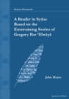 A Reader in Syriac Based on the Entertaining Stories of Gregory Bar 'Ebraya - Book