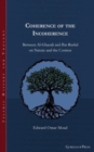 Coherence of the Incoherence : Between Al-Ghazali and Ibn Rushd on Nature and the Cosmos - Book