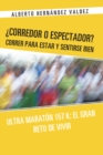 Corredor O Espectador? Correr Para Estar Y Sentirse Bien : Ultra Maraton 157 K: El Gran Reto De Vivir - eBook