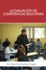 La Evaluacion De Competencias Educativas : Una Aplicacion De La Teoria Holistica De La Docencia Para Evaluar Competencias Desarrolladas a Traves De Programas Educativos. - eBook