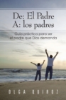 De: El Padre   A: Los Padres : Guia Practica Para Ser El Padre Que Dios Demanda - eBook