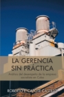 La Gerencia Sin Practica : Analisis Del Desempeno De La Empresa Socialista En Cuba - eBook