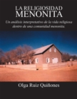 La Religiosidad Menonita. Un Analisis Interpretativo De La Vida Religiosa Dentro De Una Comunidad Menonita. - eBook