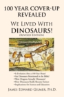 100 Year Cover-Up Revealed : We Lived with Dinosaurs! (Revised Edition) - eBook