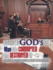 Justice Is God's Idea : Man Has Corrupted and Destroyed It! - eBook