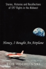 Honey, I Bought an Airplane : Stories, Histories and Recollections of 597 Flights in the Midwest - eBook