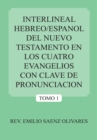 Interlineal Hebreo/Espanol Del Nuevo Testamento En Los Cuatro Evangelios Con Clave De Pronunciacion : Tomo 1 - eBook