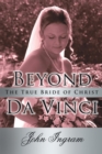Beyond Da Vinci : The True Bride of Christ - eBook